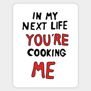 In My Next Life You're Cooking Me Sticker